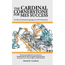 The Cardinal Cornerstone for Mes Success： For Advanced Manufacturing Engineers and It Professionals ─ the Practical Application