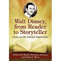 Walt Disney， from Reader to Storyteller： Essays on the Literary Inspirations