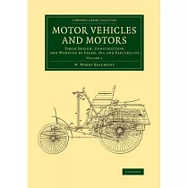 Motor Vehicles and Motors： Their Design， Construction and Working by Steam， Oil and Electricity