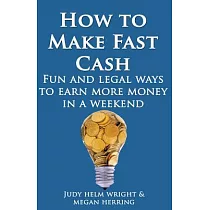 How to Make Cash Fast： Fun and Legal Ways to Earn More Money In a Weekend
