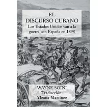El Discurso Cubano： Los Estados Unidos Van a la Guerra Con Espana En 1898
