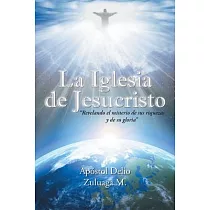 La Iglesia de Jesucristo： Revelando El Misterio De Sus Riquezas Y De Su Gloria