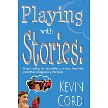 Playing With Stories： Storycrafting for Storytellers， Writers， Teachers， and Other Imaginative Thinkers