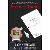 Process to Product： From Concept to Script： A Practical Guide for the Screenwriter