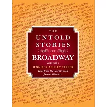 The Untold Stories of Broadway： Tales from the World’s Most Famous Theaters