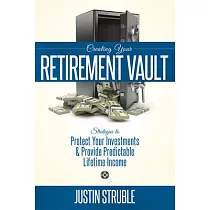 Creating Your Retirement Vault： Strategies to Protect Your Investments & Provide Predictable Lifetime Income