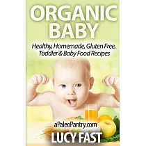 Organic Baby： Healthy， Homemade， Gluten Free， Toddler & Baby Food Recipes