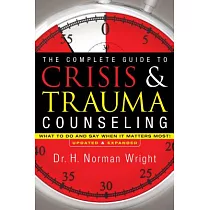 The Complete Guide to Crisis & Trauma Counseling： What to Do and Say When It Matters Most!