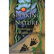 Speaking with Nature： Awakening to the Deep Wisdom of the Earth