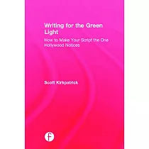Writing for the Green Light： How to Make Your Script the One Hollywood Notices