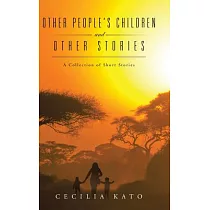Other People’s Children and Other Stories： A Collection of Short Stories