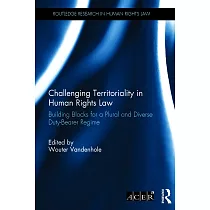 Challenging Territoriality in Human Rights Law： Building Blocks for a Plural and Diverse Duty─Bearer Regime