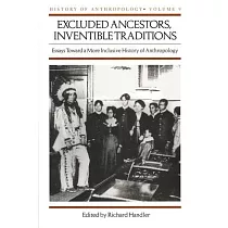 Excluded Ancestors， Inventible Traditions： Essays Toward a More Inclusive History of Anthropology
