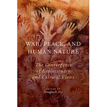 War， Peace， and Human Nature： The Convergence of Evolutionary and Cultural Views