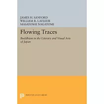 Flowing Traces： Buddhism in the Literary and Visual Arts of Japan