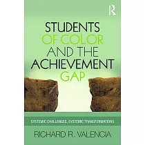 Students of Color and the Achievement Gap： Systemic Challenges， Systemic Transformations