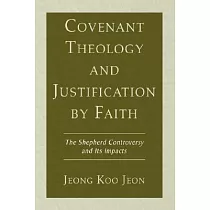 Covenant Theology and Justification by Faith： The Shepherd Controversy and Its Impacts