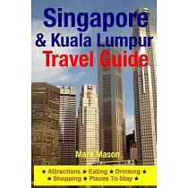 Singapore & Kuala Lumpur Travel Guide： Attractions， Eating， Drinking， Shopping & Places to Stay