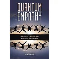 Quantum Empathy： The Path to Creating Deep Happiness and Success