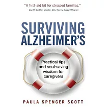 Surviving Alzheimer’s： Practical Tips and Soul─saving Wisdom for Caregivers