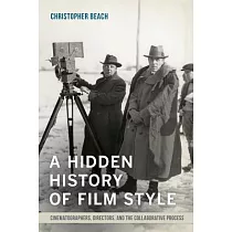 A Hidden History of Film Style： Cinematographers， Directors， and the Collaborative Process