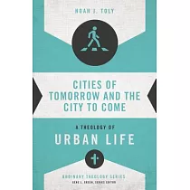 Cities of Tomorrow and the City to Come： A Theology of Urban Life