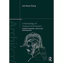 A Genealogy of Tropical Architecture： Colonial Networks， Nature and Technoscience