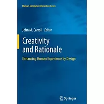 Creativity and Rationale: Enhancing Human Experience by Design
