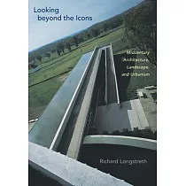 Looking Beyond the Icons： Midcentury Architecture， Landscape， and Urbanism