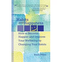 Habits and Happiness： How to Become Happier and Improve Your Wellbeing by Changing Your Habits