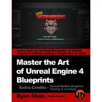 Master the Art of Unreal Engine 4 ─ Blueprints ─ Extra Credits ─ Saving & Loading + Unreal Motion Graphics!