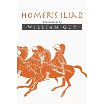 Homer’s Iliad： Translated by William Guy