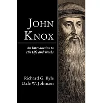 John Knox： An Introduction to His Life and Works