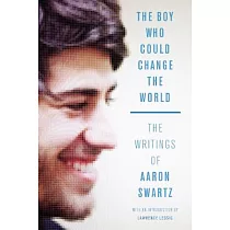 The Boy Who Could Change the World： The Writings of Aaron Swartz