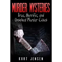 Murder Mysteries： True， Horrific， and Unsolved Murder Cases