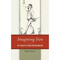 Imagining Iran： The Tragedy of Subaltern Nationalism