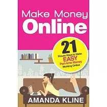 Make Money Online： 21 Proven Ways to Make Easy Part─time Money Working Online