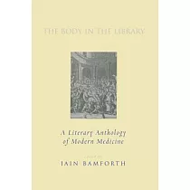 The Body in the Library： A Literary Anthology of Modern Medicine