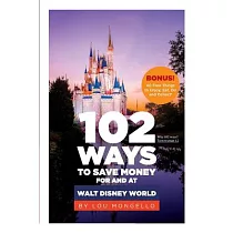 102 Ways to Save Money for and at Walt Disney World： Bonus! 40 Free Things to Enjoy， Eat， Do and Collect!