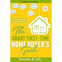 The Smart First─Time Home Buyer’s Guide： How to Avoid Making First─Time Home Buyer Mistakes