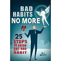 Bad Habits No More： 25 Steps to Break Any Bad Habit