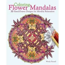 Coloring Flower Mandalas： 30 Hand─Drawn Designs for Mindful Relaxation