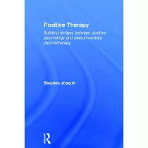 Positive Therapy： Building Bridges Between Positive Psychology and Person─Centred Psychotherapy