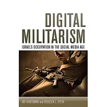 Digital Militarism： Israel’s Occupation in the Social Media Age