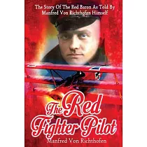 The Red Fighter Pilot： The Story of the Red Baron