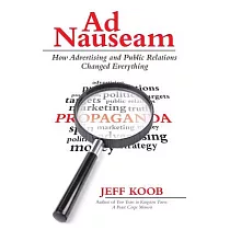 Ad Nauseam： How Advertising and Public Relations Changed Everything