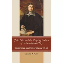 John Eliot and the Praying Indians of Massachusetts Bay： Communities and Connections in Puritan New England