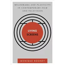 Living Screens： Melodrama and Plasticity in Contemporary Film and Television