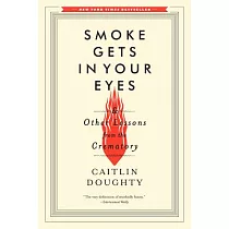 Smoke Gets in Your Eyes： And Other Lessons from the Crematory