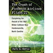 The Crash of Piedmont Airlines Flight 22： Completing the Record of the 1967 Midair Collision Near Hendersonville， North Carolina